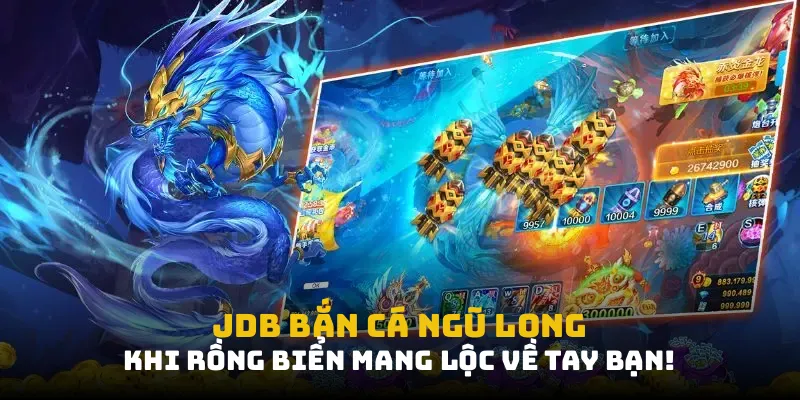 JDB Bắn Cá Ngũ Long