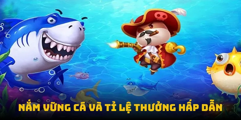 Nắm vững cá và tỉ lệ thưởng hấp dẫn