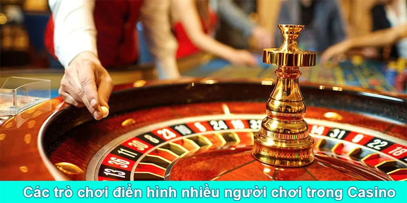 Các trò chơi điển hình nhiều người chơi trong Casino